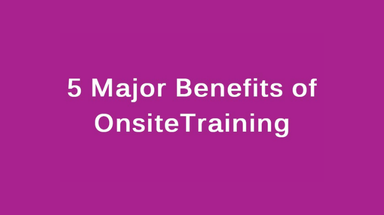 Benefits to onsite training